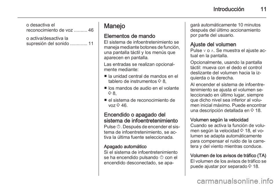 OPEL CORSA 2015  Manual de infoentretenimiento (in Spanish) Introducción11
o desactiva el
reconocimiento de voz ..........46
o activa/desactiva la
supresión del sonido .............11Manejo
Elementos de mando
El sistema de infoentretenimiento se
maneja media