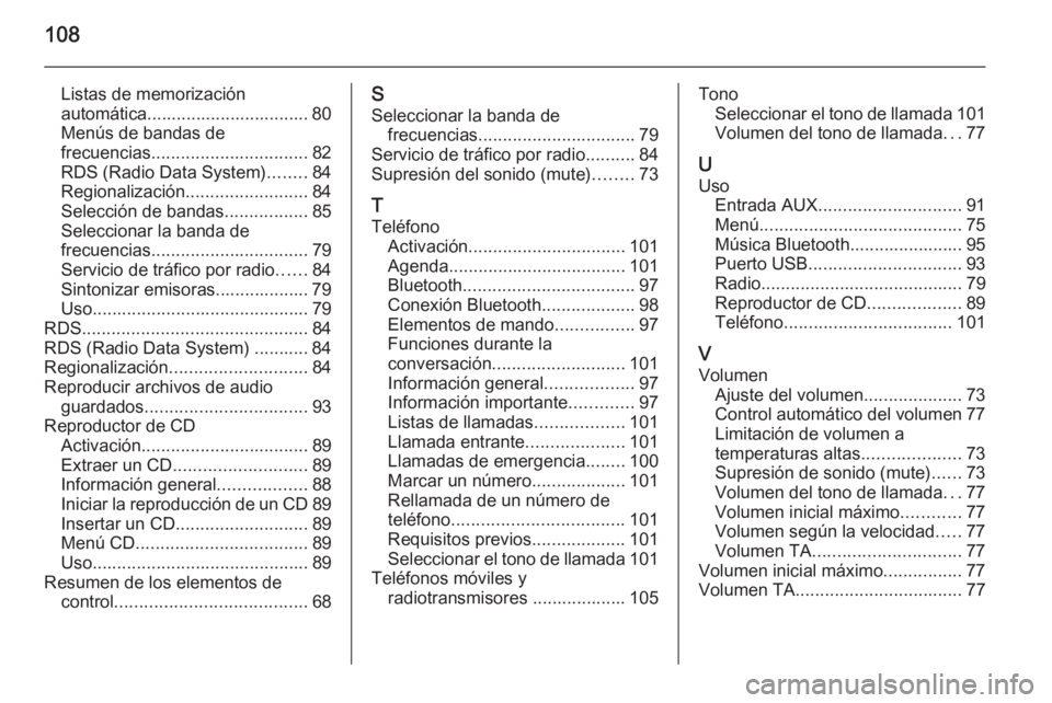 OPEL KARL 2016.5  Manual de infoentretenimiento (in Spanish) 108
Listas de memorización
automática................................. 80
Menús de bandas de
frecuencias ................................ 82
RDS (Radio Data System) ........84
Regionalización ....