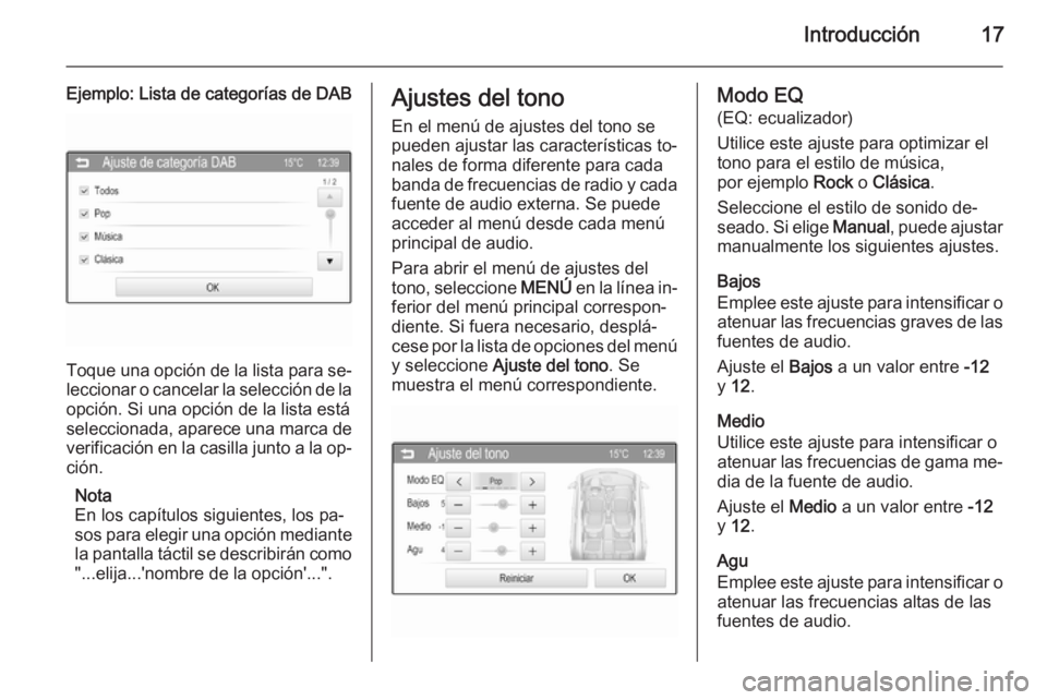 OPEL CORSA 2015  Manual de infoentretenimiento (in Spanish) Introducción17
Ejemplo: Lista de categorías de DAB
Toque una opción de la lista para se‐
leccionar o cancelar la selección de la opción. Si una opción de la lista está
seleccionada, aparece u