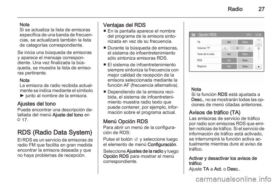 OPEL CORSA 2015  Manual de infoentretenimiento (in Spanish) Radio27
Nota
Si se actualiza la lista de emisoras
específica de una banda de frecuen‐ cias, se actualizará también la lista
de categorías correspondiente.
Se inicia una búsqueda de emisoras
y a