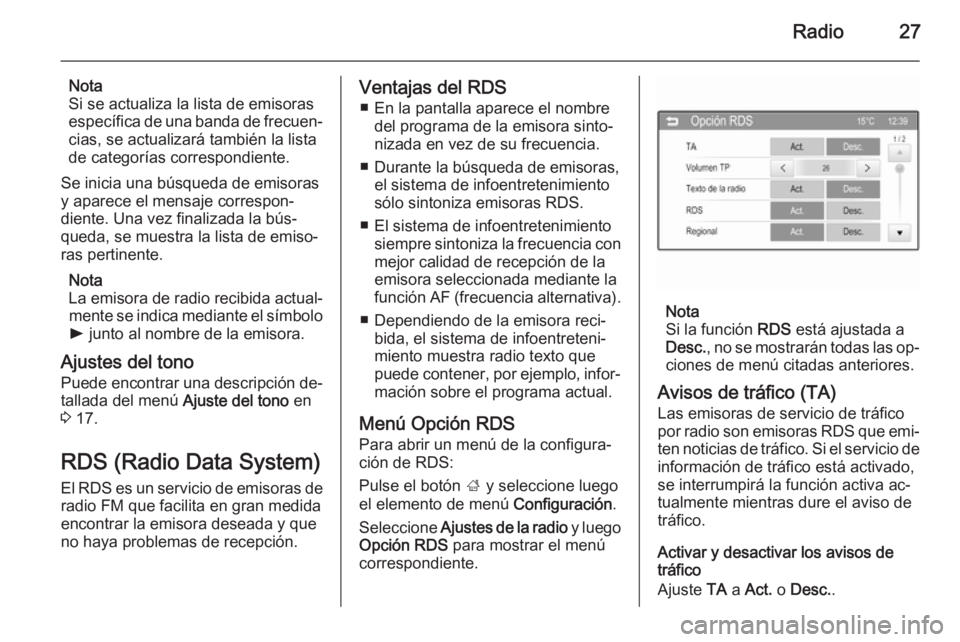 OPEL CORSA 2015 Manual de infoentretenimiento (in Spanish) Radio27
Nota
Si se actualiza la lista de emisoras
específica de una banda de frecuen‐ cias, se actualizará también la lista
de categorías correspondiente.
Se inicia una búsqueda de emisoras
y a OPEL CORSA 2015 Manual de infoentretenimiento (in Spanish) Radio27
Nota
Si se actualiza la lista de emisoras
específica de una banda de frecuen‐ cias, se actualizará también la lista
de categorías correspondiente.
Se inicia una búsqueda de emisoras
y a