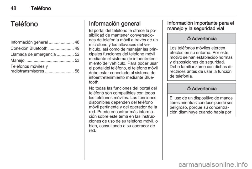 OPEL CORSA 2015  Manual de infoentretenimiento (in Spanish) 48TeléfonoTeléfonoInformación general.....................48
Conexión Bluetooth .....................49
Llamada de emergencia ..............52
Manejo ......................................... 53
T