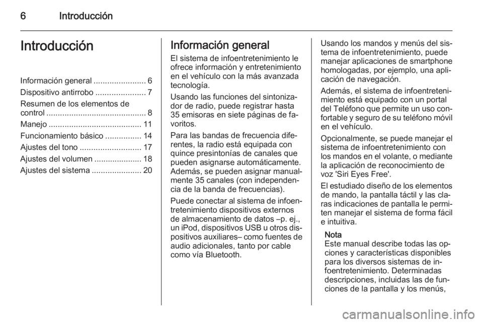 OPEL KARL 2016.5  Manual de infoentretenimiento (in Spanish) 6IntroducciónIntroducciónInformación general.......................6
Dispositivo antirrobo ......................7
Resumen de los elementos de
control ............................................ 8