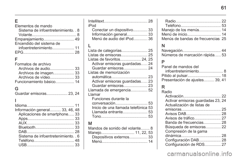 OPEL CORSA 2015  Manual de infoentretenimiento (in Spanish) 61
EElementos de mando Sistema de infoentretenimiento ..8
Volante ........................................ 8
Emparejamiento ........................... 49
Encendido del sistema de infoentretenimiento 