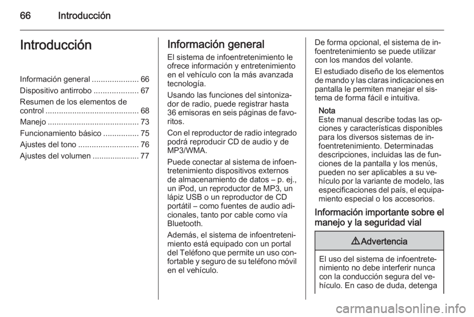 OPEL KARL 2016.5  Manual de infoentretenimiento (in Spanish) 66IntroducciónIntroducciónInformación general.....................66
Dispositivo antirrobo ....................67
Resumen de los elementos de
control .......................................... 68
M