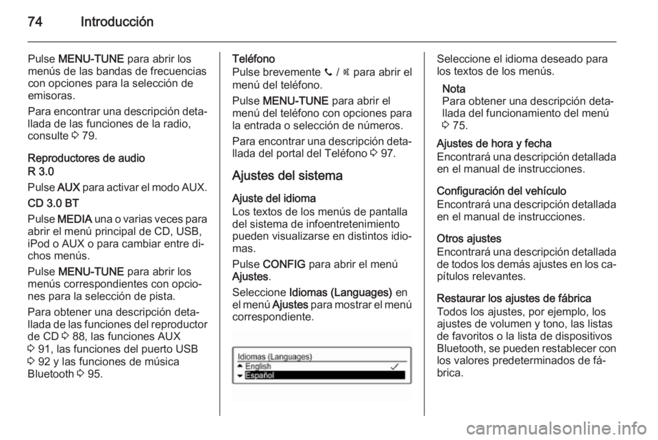 OPEL KARL 2016.5  Manual de infoentretenimiento (in Spanish) 74Introducción
Pulse MENU-TUNE  para abrir los
menús de las bandas de frecuencias con opciones para la selección de
emisoras.
Para encontrar una descripción deta‐
llada de las funciones de la ra