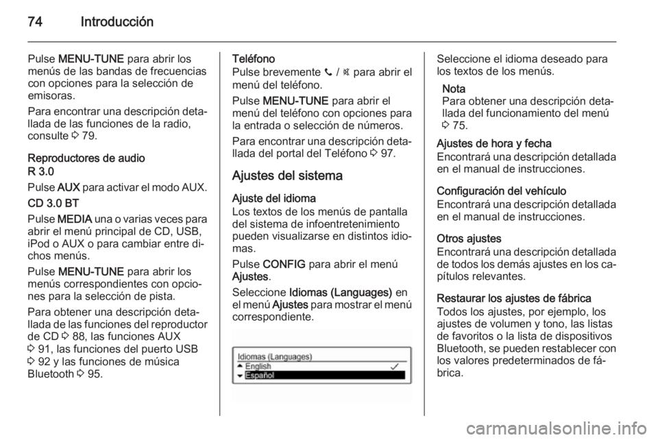 OPEL CORSA 2015  Manual de infoentretenimiento (in Spanish) 74Introducción
Pulse MENU-TUNE  para abrir los
menús de las bandas de frecuencias con opciones para la selección de
emisoras.
Para encontrar una descripción deta‐
llada de las funciones de la ra