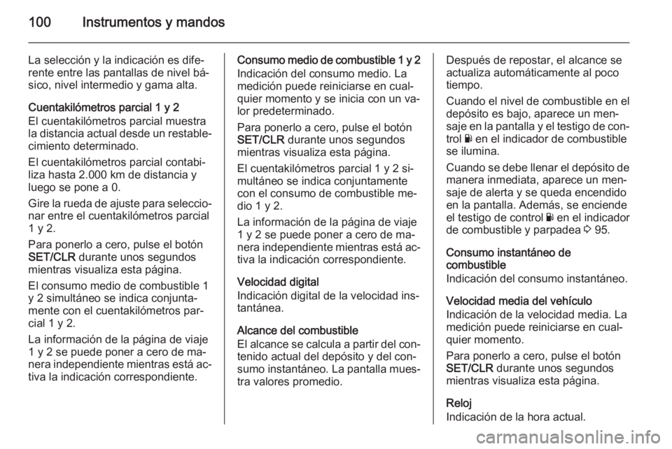 OPEL CORSA 2015 Manual de Instrucciones (in Spanish) 100Instrumentos y mandos
La selección y la indicación es dife‐
rente entre las pantallas de nivel bá‐
sico, nivel intermedio y gama alta.
Cuentakilómetros parcial 1 y 2
El cuentakilómetros pa OPEL CORSA 2015 Manual de Instrucciones (in Spanish) 100Instrumentos y mandos
La selección y la indicación es dife‐
rente entre las pantallas de nivel bá‐
sico, nivel intermedio y gama alta.
Cuentakilómetros parcial 1 y 2
El cuentakilómetros pa