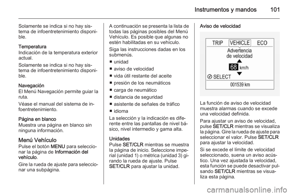 OPEL CORSA 2015 Manual de Instrucciones (in Spanish) Instrumentos y mandos101
Solamente se indica si no hay sis‐
tema de infoentretenimiento disponi‐
ble.
Temperatura
Indicación de la temperatura exterior
actual.
Solamente se indica si no hay sis OPEL CORSA 2015 Manual de Instrucciones (in Spanish) Instrumentos y mandos101
Solamente se indica si no hay sis‐
tema de infoentretenimiento disponi‐
ble.
Temperatura
Indicación de la temperatura exterior
actual.
Solamente se indica si no hay sis