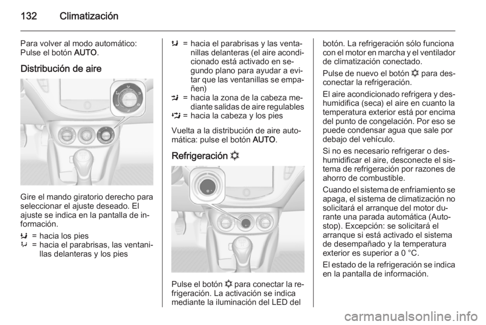 OPEL CORSA 2015 Manual de Instrucciones (in Spanish) 132Climatización
Para volver al modo automático:
Pulse el botón AUTO.
Distribución de aire
Gire el mando giratorio derecho para
seleccionar el ajuste deseado. El
ajuste se indica en la pantalla d OPEL CORSA 2015 Manual de Instrucciones (in Spanish) 132Climatización
Para volver al modo automático:
Pulse el botón AUTO.
Distribución de aire
Gire el mando giratorio derecho para
seleccionar el ajuste deseado. El
ajuste se indica en la pantalla d