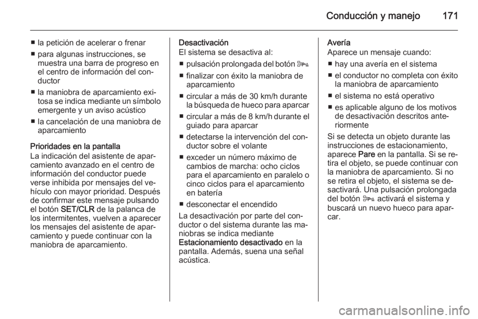 OPEL CORSA 2015 Manual de Instrucciones (in Spanish) Conducción y manejo171
■ la petición de acelerar o frenar
■ para algunas instrucciones, se muestra una barra de progreso en
el centro de información del con‐
ductor
■ la maniobra de aparcam OPEL CORSA 2015 Manual de Instrucciones (in Spanish) Conducción y manejo171
■ la petición de acelerar o frenar
■ para algunas instrucciones, se muestra una barra de progreso en
el centro de información del con‐
ductor
■ la maniobra de aparcam