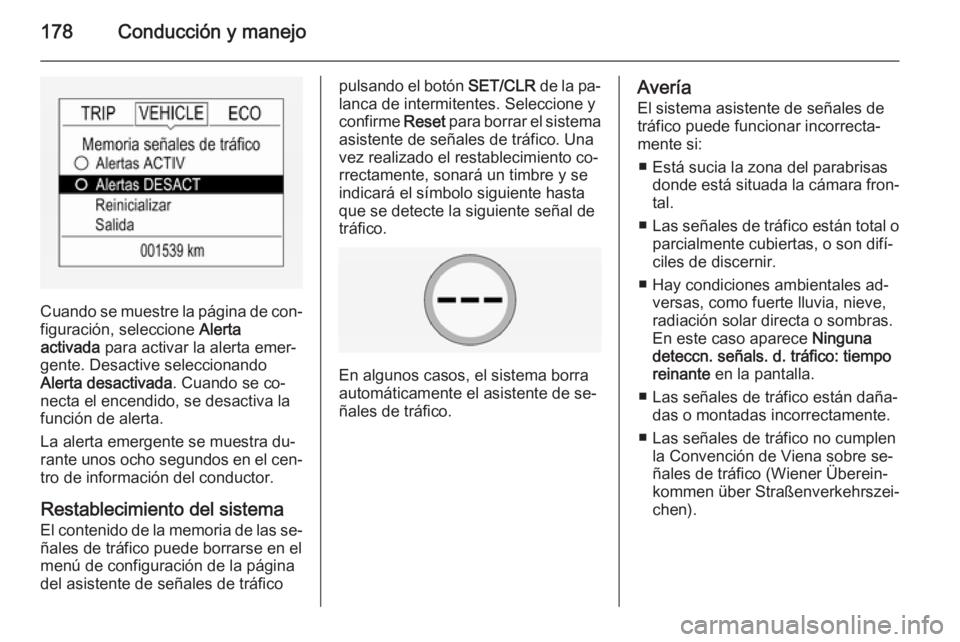 OPEL CORSA 2015 Manual de Instrucciones (in Spanish) 178Conducción y manejo
Cuando se muestre la página de con‐
figuración, seleccione Alerta
activada para activar la alerta emer‐
gente. Desactive seleccionando
Alerta desactivada . Cuando se co OPEL CORSA 2015 Manual de Instrucciones (in Spanish) 178Conducción y manejo
Cuando se muestre la página de con‐
figuración, seleccione Alerta
activada para activar la alerta emer‐
gente. Desactive seleccionando
Alerta desactivada . Cuando se co