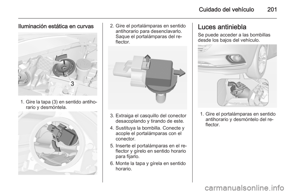 OPEL CORSA 2015 Manual de Instrucciones (in Spanish) Cuidado del vehículo201
Iluminación estática en curvas
1.Gire la tapa (3) en sentido antiho‐
rario y desmóntela.
2. Gire el portalámparas en sentido antihorario para desenclavarlo.
Saque el por OPEL CORSA 2015 Manual de Instrucciones (in Spanish) Cuidado del vehículo201
Iluminación estática en curvas
1.Gire la tapa (3) en sentido antiho‐
rario y desmóntela.
2. Gire el portalámparas en sentido antihorario para desenclavarlo.
Saque el por