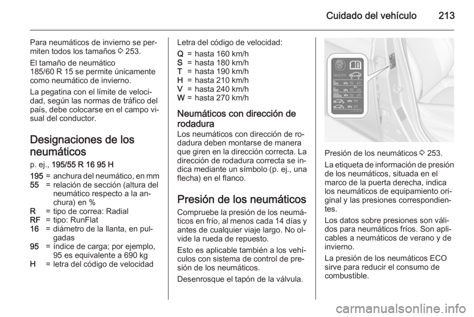 OPEL CORSA 2015 Manual de Instrucciones (in Spanish) Cuidado del vehículo213
Para neumáticos de invierno se per‐
miten todos los tamaños 3 253.
El tamaño de neumático
185/60 R 15 se permite únicamente
como neumático de invierno.
La pegatina co OPEL CORSA 2015 Manual de Instrucciones (in Spanish) Cuidado del vehículo213
Para neumáticos de invierno se per‐
miten todos los tamaños 3 253.
El tamaño de neumático
185/60 R 15 se permite únicamente
como neumático de invierno.
La pegatina co