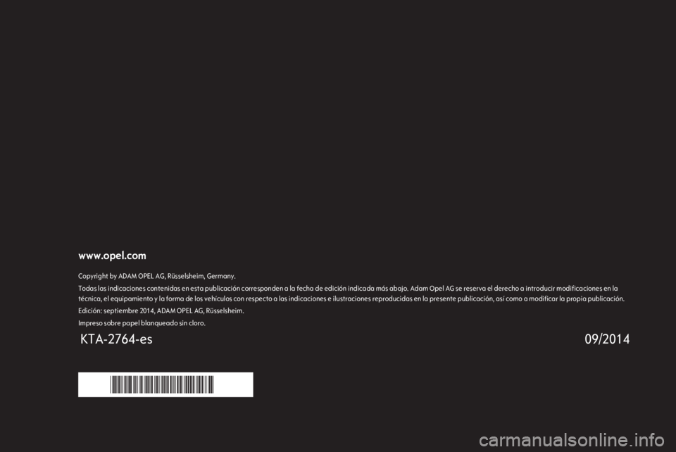 OPEL CORSA 2015 Manual de Instrucciones (in Spanish) www.opel.comCopyright by ADAM OPEL AG, Rüsselsheim, Germany.Todas las indicaciones contenidas en esta publicación corresponden a la fecha de edición indicada más abajo. Adam Opel AG se reserva el OPEL CORSA 2015 Manual de Instrucciones (in Spanish) www.opel.comCopyright by ADAM OPEL AG, Rüsselsheim, Germany.Todas las indicaciones contenidas en esta publicación corresponden a la fecha de edición indicada más abajo. Adam Opel AG se reserva el