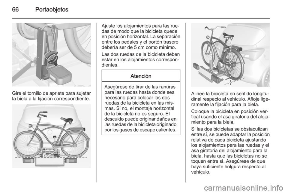 OPEL CORSA 2015 Manual de Instrucciones (in Spanish) 66Portaobjetos
Gire el tornillo de apriete para sujetar
la biela a la fijación correspondiente.
Ajuste los alojamientos para las rue‐
das de modo que la bicicleta quede
en posición horizontal. La OPEL CORSA 2015 Manual de Instrucciones (in Spanish) 66Portaobjetos
Gire el tornillo de apriete para sujetar
la biela a la fijación correspondiente.
Ajuste los alojamientos para las rue‐
das de modo que la bicicleta quede
en posición horizontal. La