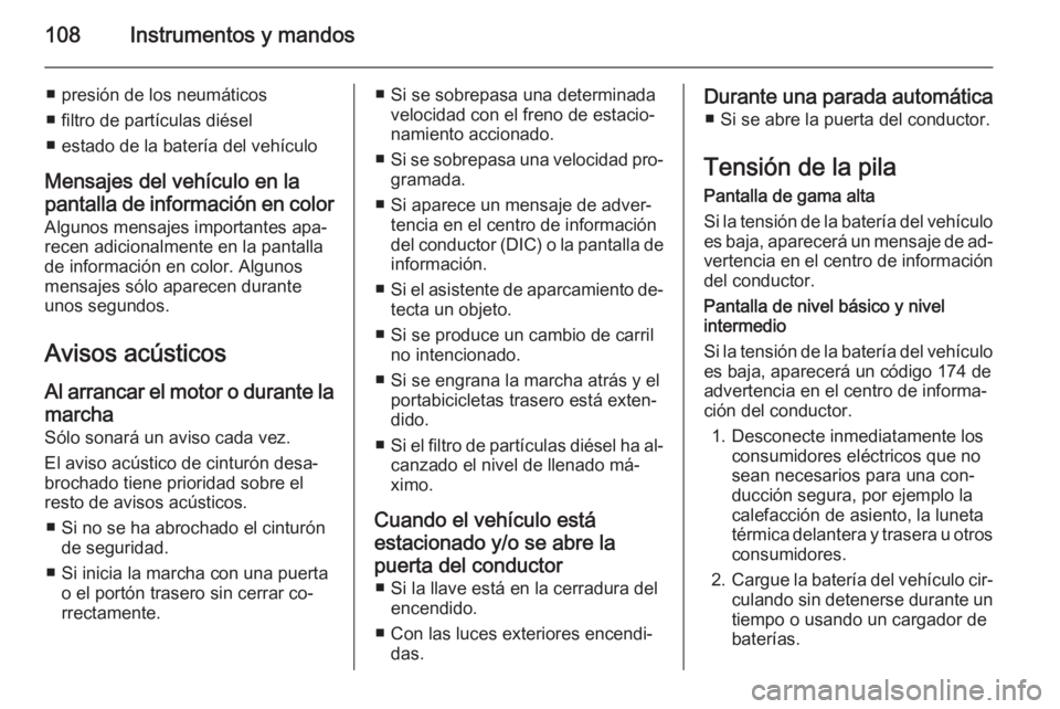 OPEL CORSA 2015.5  Manual de Instrucciones (in Spanish) 108Instrumentos y mandos
■ presión de los neumáticos
■ filtro de partículas diésel
■ estado de la batería del vehículo
Mensajes del vehículo en la
pantalla de información en color Alguno