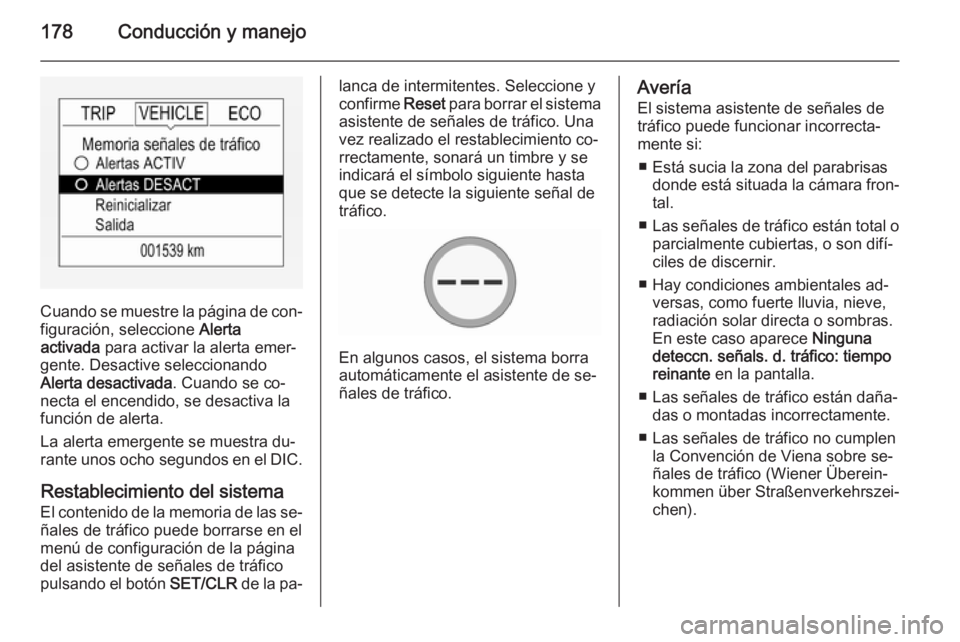 OPEL CORSA 2015.5  Manual de Instrucciones (in Spanish) 178Conducción y manejo
Cuando se muestre la página de con‐
figuración, seleccione  Alerta
activada  para activar la alerta emer‐
gente. Desactive seleccionando
Alerta desactivada . Cuando se co