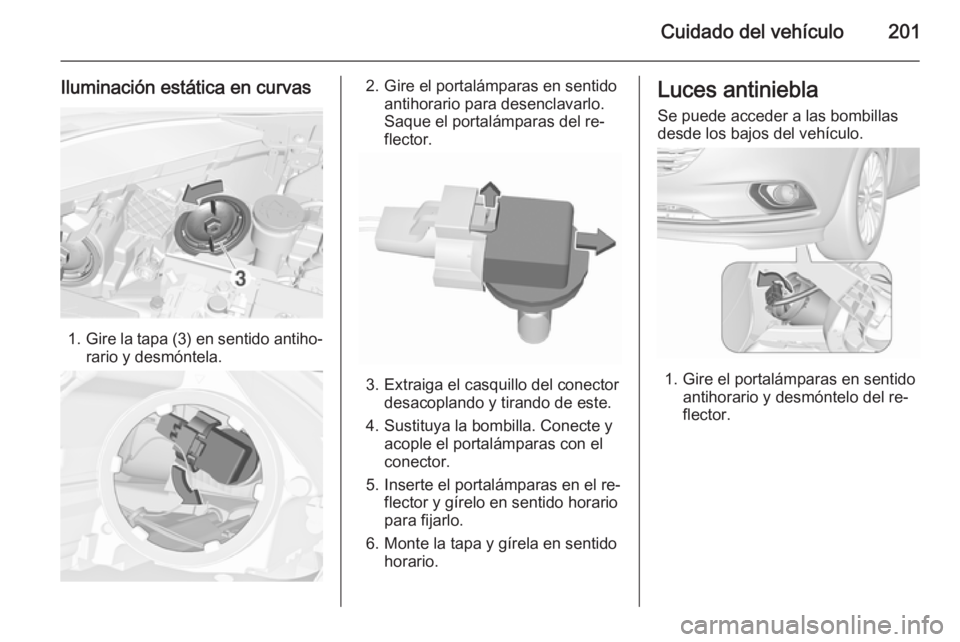 OPEL CORSA 2015.5  Manual de Instrucciones (in Spanish) Cuidado del vehículo201
Iluminación estática en curvas
1.Gire la tapa (3) en sentido antiho‐
rario y desmóntela.
2. Gire el portalámparas en sentido antihorario para desenclavarlo.
Saque el por