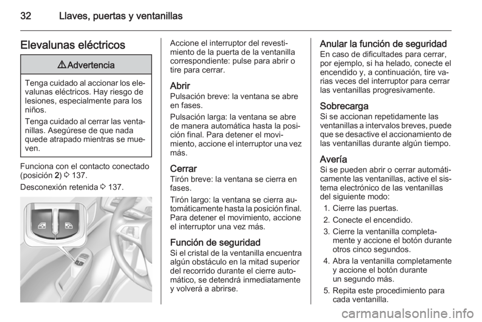OPEL CORSA 2015.5 Manual de Instrucciones (in Spanish) 32Llaves, puertas y ventanillasElevalunas eléctricos9Advertencia
Tenga cuidado al accionar los ele‐
valunas eléctricos. Hay riesgo de
lesiones, especialmente para los
niños.
Tenga cuidado al cerr OPEL CORSA 2015.5 Manual de Instrucciones (in Spanish) 32Llaves, puertas y ventanillasElevalunas eléctricos9Advertencia
Tenga cuidado al accionar los ele‐
valunas eléctricos. Hay riesgo de
lesiones, especialmente para los
niños.
Tenga cuidado al cerr