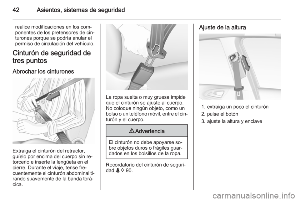 OPEL CORSA 2015.5 Manual de Instrucciones (in Spanish) 42Asientos, sistemas de seguridad
realice modificaciones en los com‐
ponentes de los pretensores de cin‐
turones porque se podría anular el
permiso de circulación del vehículo.
Cinturón de seg OPEL CORSA 2015.5 Manual de Instrucciones (in Spanish) 42Asientos, sistemas de seguridad
realice modificaciones en los com‐
ponentes de los pretensores de cin‐
turones porque se podría anular el
permiso de circulación del vehículo.
Cinturón de seg