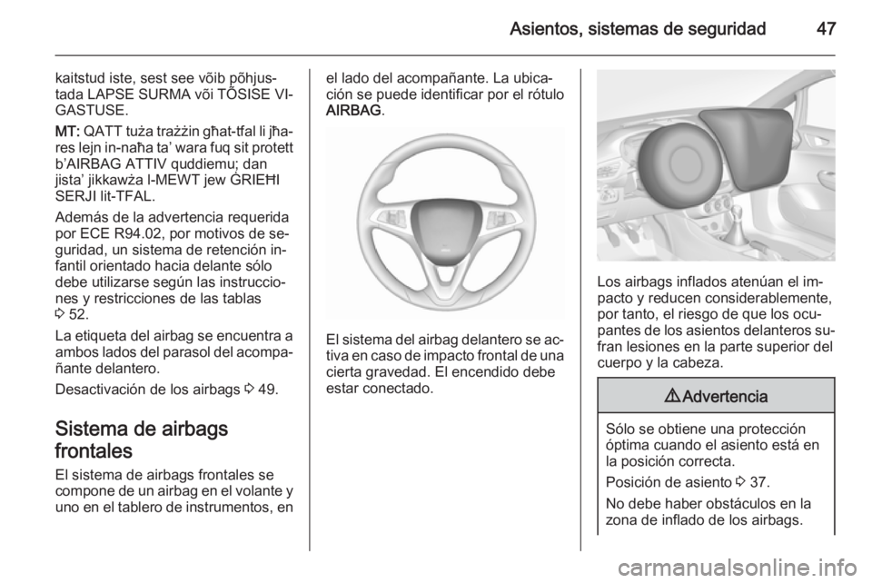 OPEL CORSA 2015.5 Manual de Instrucciones (in Spanish) Asientos, sistemas de seguridad47
kaitstud iste, sest see võib põhjus‐
tada LAPSE SURMA või TÕSISE VI‐ GASTUSE.
MT: QATT tuża trażżin għat-tfal li jħa‐
res lejn in-naħa ta’ wara fuq OPEL CORSA 2015.5 Manual de Instrucciones (in Spanish) Asientos, sistemas de seguridad47
kaitstud iste, sest see võib põhjus‐
tada LAPSE SURMA või TÕSISE VI‐ GASTUSE.
MT: QATT tuża trażżin għat-tfal li jħa‐
res lejn in-naħa ta’ wara fuq