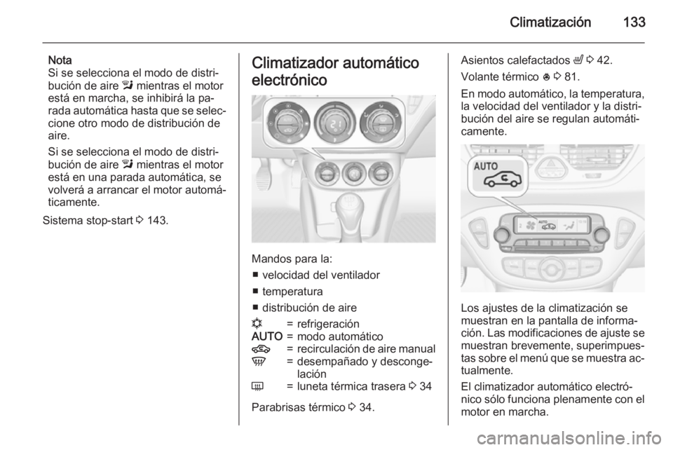 OPEL CORSA 2015.75 Manual de Instrucciones (in Spanish) Climatización133
Nota
Si se selecciona el modo de distri‐
bución de aire l mientras el motor
está en marcha, se inhibirá la pa‐ rada automática hasta que se selec‐ cione otro modo de distr OPEL CORSA 2015.75 Manual de Instrucciones (in Spanish) Climatización133
Nota
Si se selecciona el modo de distri‐
bución de aire l mientras el motor
está en marcha, se inhibirá la pa‐ rada automática hasta que se selec‐ cione otro modo de distr