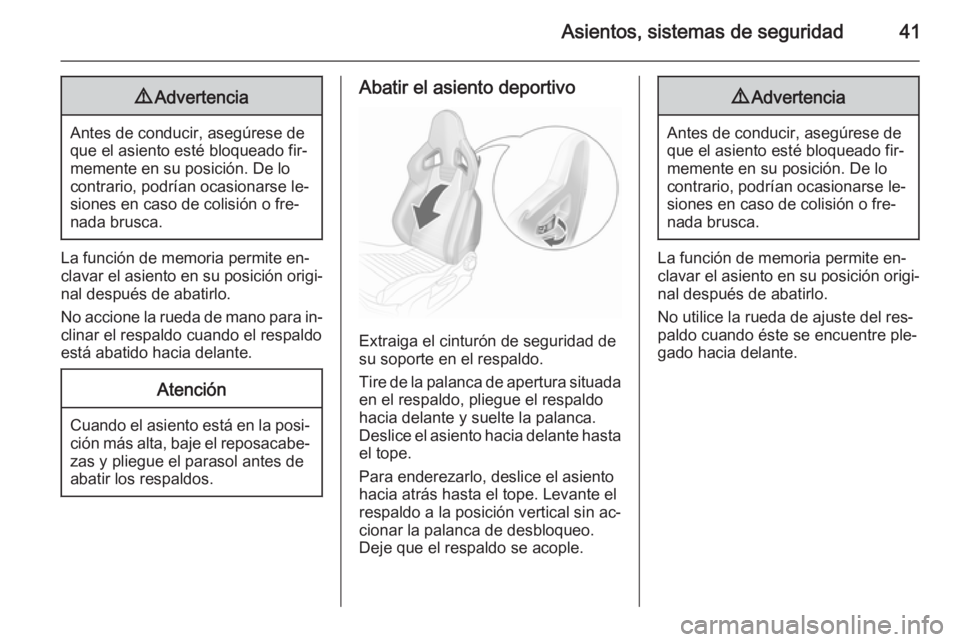 OPEL CORSA 2015.75  Manual de Instrucciones (in Spanish) Asientos, sistemas de seguridad419Advertencia
Antes de conducir, asegúrese de
que el asiento esté bloqueado fir‐
memente en su posición. De lo
contrario, podrían ocasionarse le‐
siones en caso