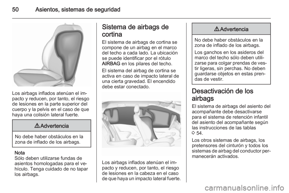 OPEL CORSA 2015.75  Manual de Instrucciones (in Spanish) 50Asientos, sistemas de seguridad
Los airbags inflados atenúan el im‐
pacto y reducen, por tanto, el riesgo
de lesiones en la parte superior del
cuerpo y la pelvis en el caso de que
haya una colisi
