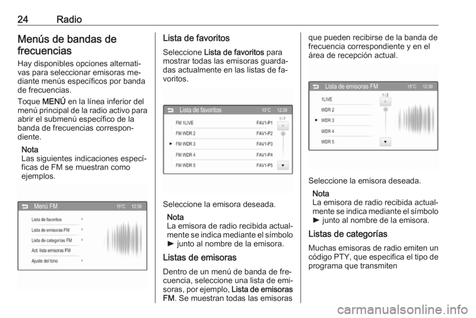 OPEL CORSA 2016  Manual de infoentretenimiento (in Spanish) 24RadioMenús de bandas defrecuencias
Hay disponibles opciones alternati‐
vas para seleccionar emisoras me‐
diante menús específicos por banda
de frecuencias.
Toque  MENÚ en la línea inferior 