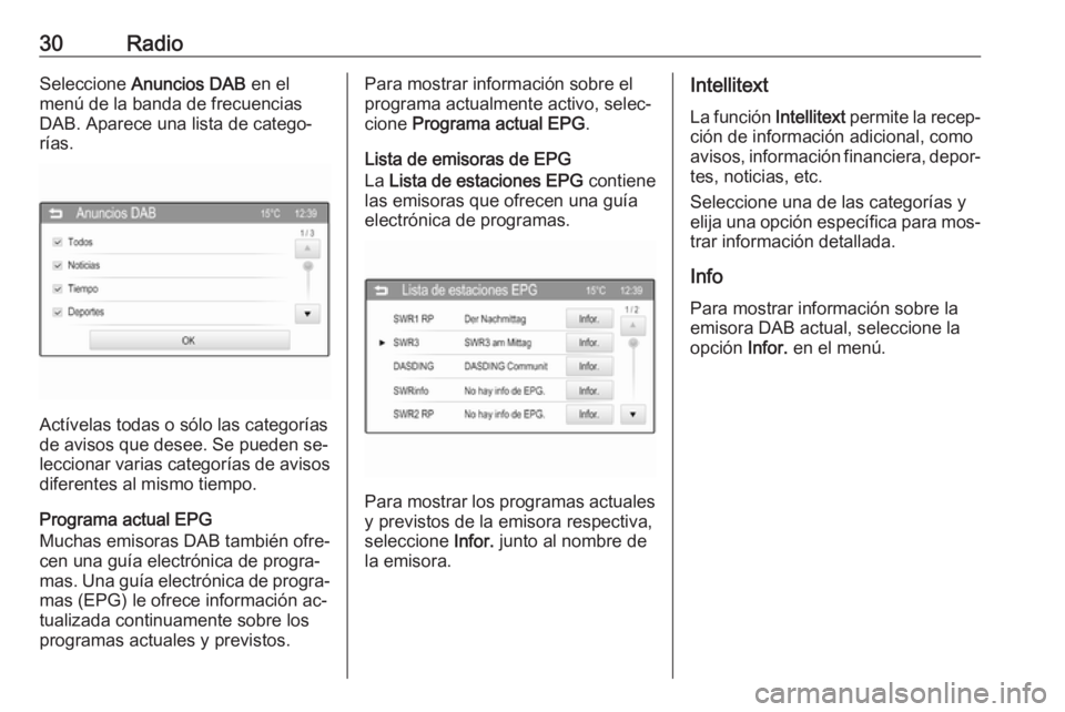 OPEL CORSA 2016  Manual de infoentretenimiento (in Spanish) 30RadioSeleccione Anuncios DAB  en el
menú de la banda de frecuencias DAB. Aparece una lista de catego‐
rías.
Actívelas todas o sólo las categorías
de avisos que desee. Se pueden se‐
lecciona