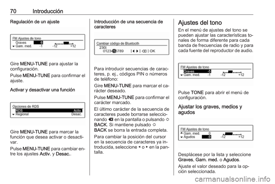 OPEL CORSA 2016  Manual de infoentretenimiento (in Spanish) 70IntroducciónRegulación de un ajuste
Gire MENU-TUNE  para ajustar la
configuración.
Pulse  MENU-TUNE  para confirmar el
ajuste.
Activar y desactivar una función
Gire  MENU-TUNE  para marcar la
fu