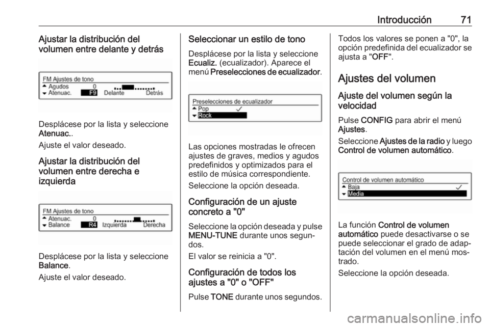 OPEL CORSA 2016 Manual de infoentretenimiento (in Spanish) Introducción71Ajustar la distribución del
volumen entre delante y detrás
Desplácese por la lista y seleccione
Atenuac. .
Ajuste el valor deseado.
Ajustar la distribución del
volumen entre derecha OPEL CORSA 2016 Manual de infoentretenimiento (in Spanish) Introducción71Ajustar la distribución del
volumen entre delante y detrás
Desplácese por la lista y seleccione
Atenuac. .
Ajuste el valor deseado.
Ajustar la distribución del
volumen entre derecha