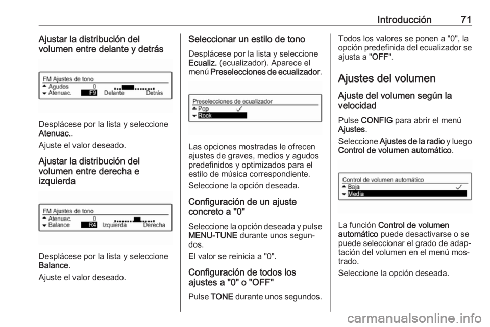 OPEL CORSA 2016  Manual de infoentretenimiento (in Spanish) Introducción71Ajustar la distribución del
volumen entre delante y detrás
Desplácese por la lista y seleccione
Atenuac. .
Ajuste el valor deseado.
Ajustar la distribución del
volumen entre derecha