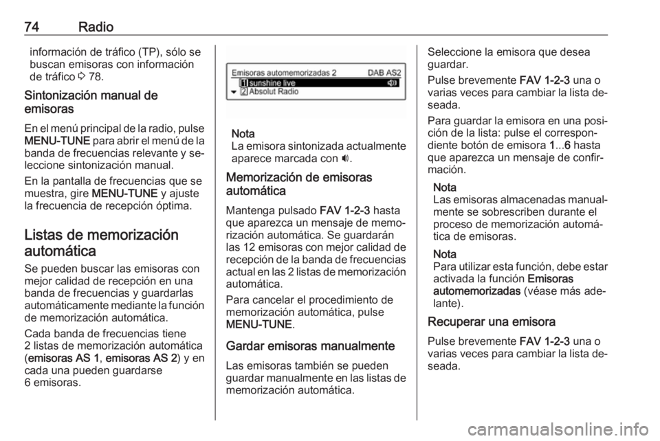 OPEL CORSA 2016 Manual de infoentretenimiento (in Spanish) 74Radioinformación de tráfico (TP), sólo se
buscan emisoras con información
de tráfico 3 78.
Sintonización manual de
emisoras
En el menú principal de la radio, pulse
MENU-TUNE para abrir el m OPEL CORSA 2016 Manual de infoentretenimiento (in Spanish) 74Radioinformación de tráfico (TP), sólo se
buscan emisoras con información
de tráfico 3 78.
Sintonización manual de
emisoras
En el menú principal de la radio, pulse
MENU-TUNE para abrir el m