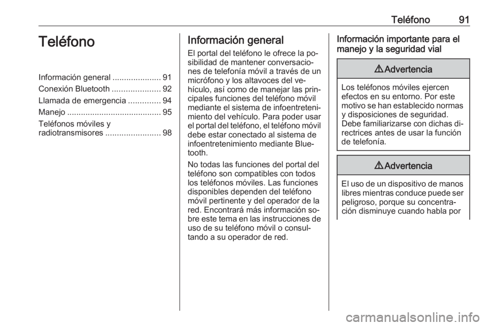 OPEL CORSA 2016  Manual de infoentretenimiento (in Spanish) Teléfono91TeléfonoInformación general.....................91
Conexión Bluetooth .....................92
Llamada de emergencia ..............94
Manejo ......................................... 95
T
