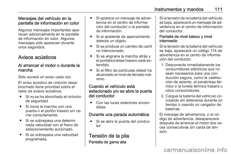 OPEL CORSA 2016  Manual de Instrucciones (in Spanish) Instrumentos y mandos111Mensajes del vehículo en la
pantalla de información en color
Algunos mensajes importantes apa‐
recen adicionalmente en la pantalla de información en color. Algunos
mensaje