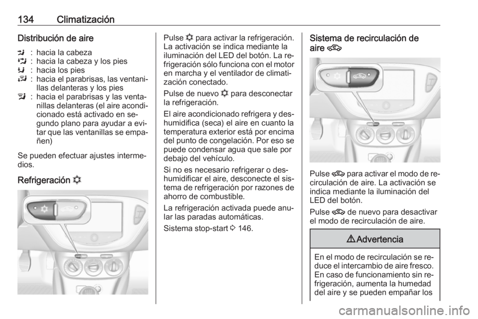OPEL CORSA 2016  Manual de Instrucciones (in Spanish) 134ClimatizaciónDistribución de aireM:hacia la cabezaL:hacia la cabeza y los piesK:hacia los piesJ:hacia el parabrisas, las ventani‐
llas delanteras y los piesl:hacia el parabrisas y las venta‐
