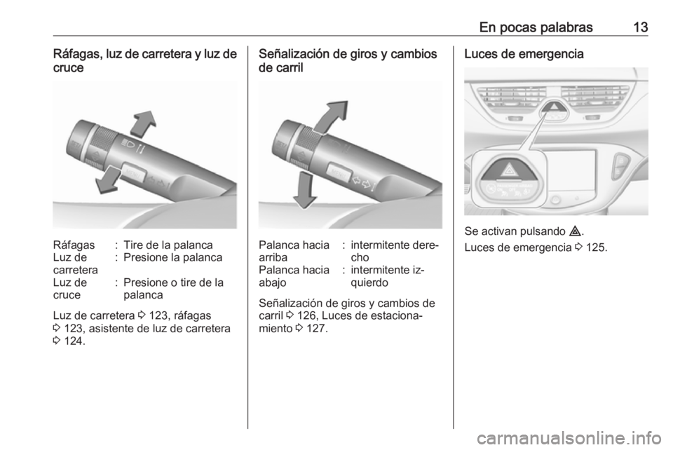 OPEL CORSA 2016  Manual de Instrucciones (in Spanish) En pocas palabras13Ráfagas, luz de carretera y luz decruceRáfagas:Tire de la palancaLuz de
carretera:Presione la palancaLuz de
cruce:Presione o tire de la
palanca
Luz de carretera  3 123, ráfagas
3