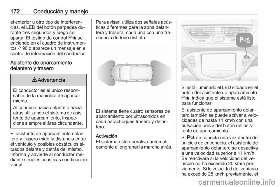 OPEL CORSA 2016  Manual de Instrucciones (in Spanish) 172Conducción y manejoel exterior u otro tipo de interferen‐
cias, el LED del botón parpadea du‐
rante tres segundos y luego se
apaga. El testigo de control  r se
enciende en el cuadro de instru