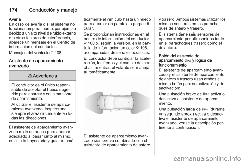 OPEL CORSA 2016  Manual de Instrucciones (in Spanish) 174Conducción y manejoAvería
En caso de avería o si el sistema no
funciona temporalmente, por ejemplo debido a un alto nivel de ruido externo
o a otros factores de interferencia,
aparece un mensaje