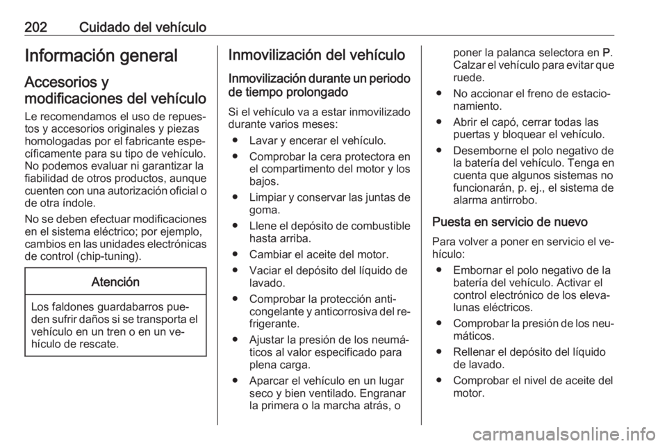 OPEL CORSA 2016 Manual de Instrucciones (in Spanish) 202Cuidado del vehículoInformación general
Accesorios y
modificaciones del vehículo
Le recomendamos el uso de repues‐
tos y accesorios originales y piezas
homologadas por el fabricante espe‐
c OPEL CORSA 2016 Manual de Instrucciones (in Spanish) 202Cuidado del vehículoInformación general
Accesorios y
modificaciones del vehículo
Le recomendamos el uso de repues‐
tos y accesorios originales y piezas
homologadas por el fabricante espe‐
c