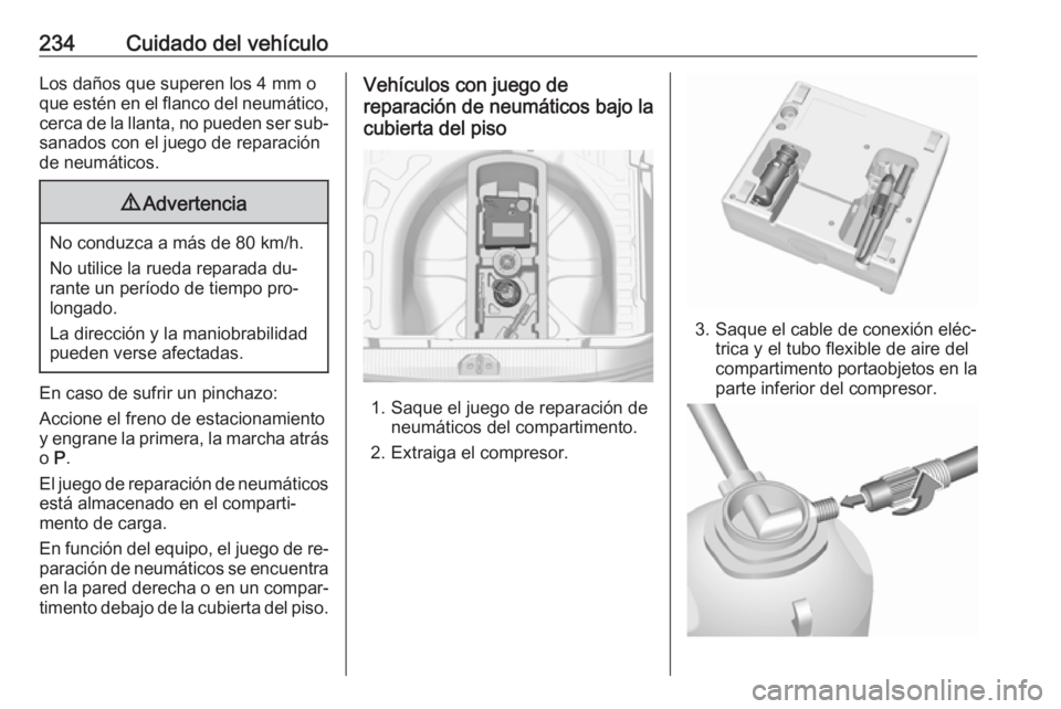 OPEL CORSA 2016  Manual de Instrucciones (in Spanish) 234Cuidado del vehículoLos daños que superen los 4 mm o
que estén en el flanco del neumático, cerca de la llanta, no pueden ser sub‐sanados con el juego de reparación
de neumáticos.9 Advertenc