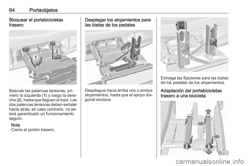 OPEL CORSA 2016  Manual de Instrucciones (in Spanish) 64PortaobjetosBloquear el portabicicletas
trasero
Bascule las palancas tensoras, pri‐
mero la izquierda ( 1) y luego la dere‐
cha ( 2), hasta que lleguen al tope. Las
dos palancas tensoras deben s