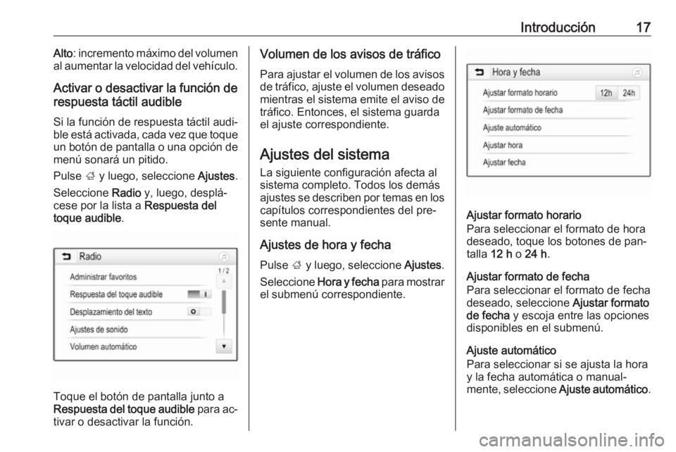 OPEL CORSA 2016.5  Manual de infoentretenimiento (in Spanish) Introducción17Alto: incremento máximo del volumen
al aumentar la velocidad del vehículo.
Activar o desactivar la función de
respuesta táctil audible
Si la función de respuesta táctil audi‐
bl