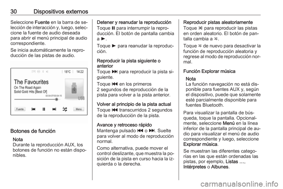 OPEL CORSA 2016.5  Manual de infoentretenimiento (in Spanish) 30Dispositivos externosSeleccione Fuente en la barra de se‐
lección de interacción y, luego, selec‐
cione la fuente de audio deseada
para abrir el menú principal de audio
correspondiente.
Se in