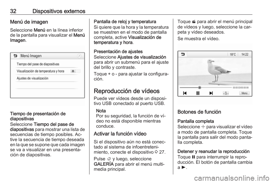 OPEL CORSA 2016.5  Manual de infoentretenimiento (in Spanish) 32Dispositivos externosMenú de imagenSeleccione  Menú en la línea inferior
de la pantalla para visualizar el  Menú
Imagen .
Tiempo de presentación de
diapositivas
Seleccione  Tiempo del pase de
d