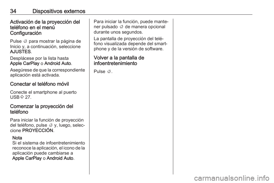 OPEL CORSA 2016.5 Manual de infoentretenimiento (in Spanish) 34Dispositivos externosActivación de la proyección del
teléfono en el menú
Configuración
Pulse ; para mostrar la página de
Inicio y, a continuación, seleccione
AJUSTES .
Desplácese por la lis OPEL CORSA 2016.5 Manual de infoentretenimiento (in Spanish) 34Dispositivos externosActivación de la proyección del
teléfono en el menú
Configuración
Pulse ; para mostrar la página de
Inicio y, a continuación, seleccione
AJUSTES .
Desplácese por la lis