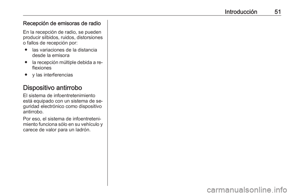 OPEL CORSA 2016.5 Manual de infoentretenimiento (in Spanish) Introducción51Recepción de emisoras de radioEn la recepción de radio, se pueden
producir silbidos, ruidos, distorsiones o fallos de recepción por:
● las variaciones de la distancia desde la emis OPEL CORSA 2016.5 Manual de infoentretenimiento (in Spanish) Introducción51Recepción de emisoras de radioEn la recepción de radio, se pueden
producir silbidos, ruidos, distorsiones o fallos de recepción por:
● las variaciones de la distancia desde la emis