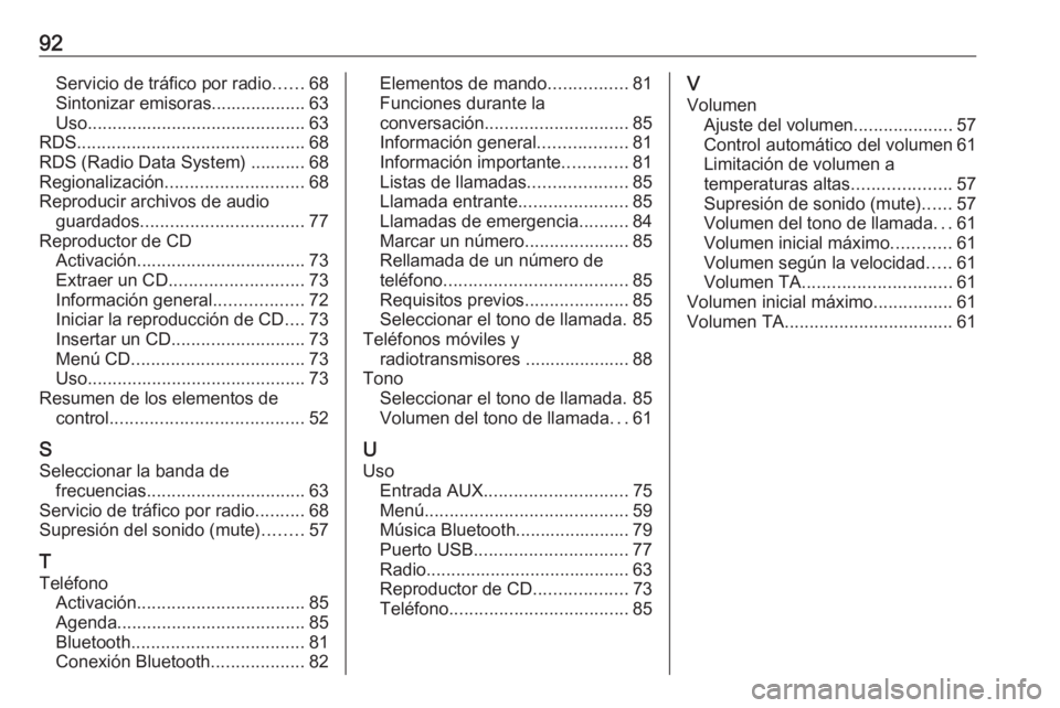 OPEL CORSA 2016.5  Manual de infoentretenimiento (in Spanish) 92Servicio de tráfico por radio......68
Sintonizar emisoras................... 63
Uso ............................................ 63
RDS .............................................. 68
RDS (Radio 